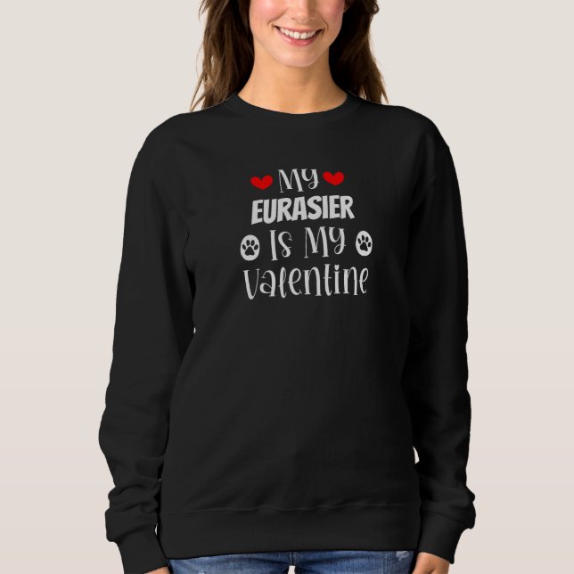 My Eurasier is My Valentine Cute Valentine's Day Sweatshirt (Front)