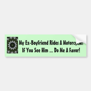 My Ex-Boyfriend Rides A Motorcycle! Bumper Sticker