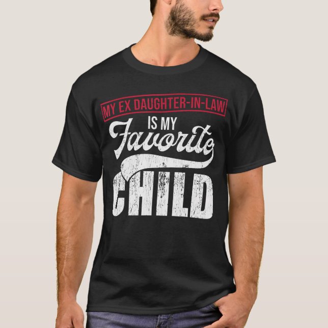 My Ex Daughter-In-Law Is My Favorite Child T-Shirt (Front)