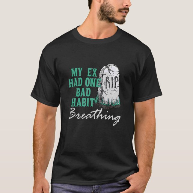 My Ex Had One Bad Habit Breathing Apparel T-Shirt (Front)
