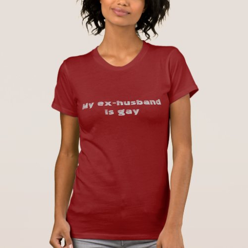 My ex_husband is gay T_Shirt