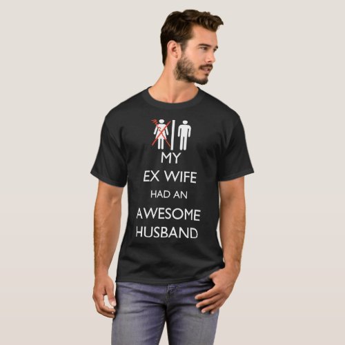 my ex wife had an awesome husband t_shirts