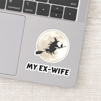My ex-wife is a witch, bitter divorce sticker