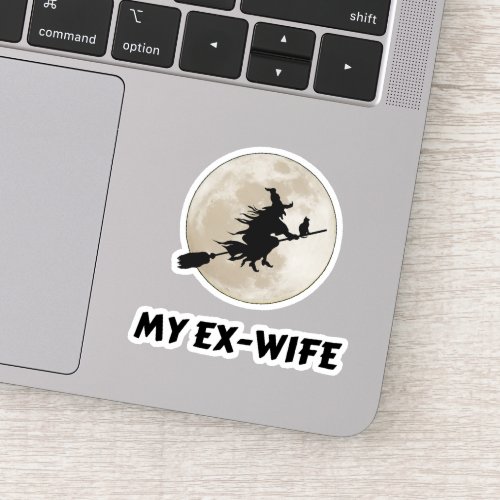 My ex_wife is a witch bitter divorce  sticker