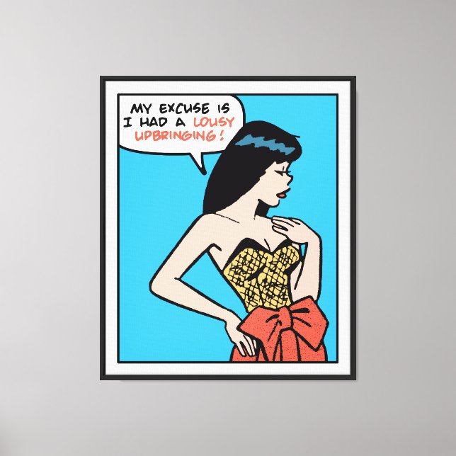 My Excuse Is I Had A Lousy Upbringing • Pop Art Canvas Print (Front)