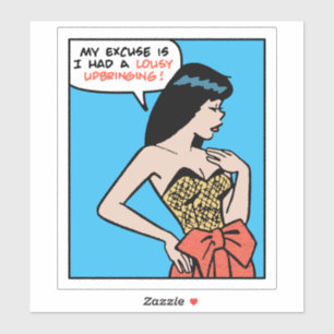 My Excuse Is I Had A Lousy Upbringing • Pop Art Sticker