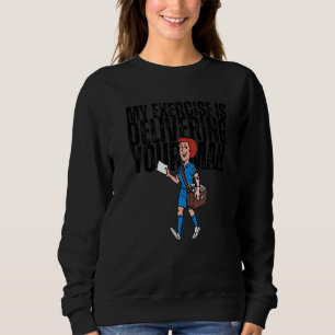 My Exercise is Delivering Your Mail Postal Worker Sweatshirt