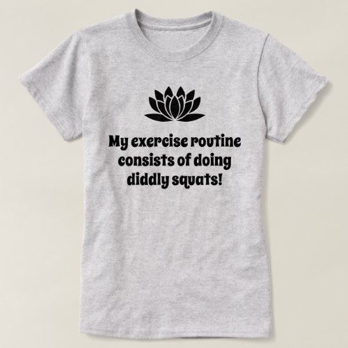 My exercise routine lotus joke  T_Shirt