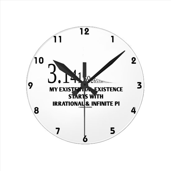 My Existential Existence Starts With Irrational Pi Round Clock