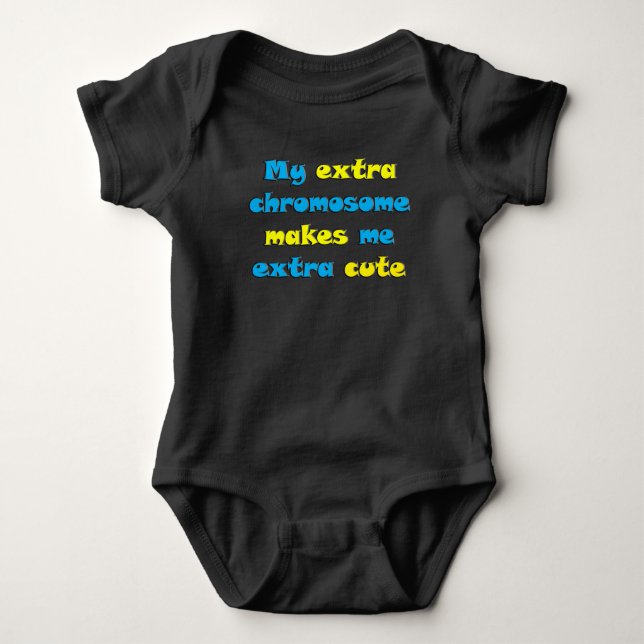 My Extra Chromosome Makes Me Extra Cute Baby Bodysuit (Front)