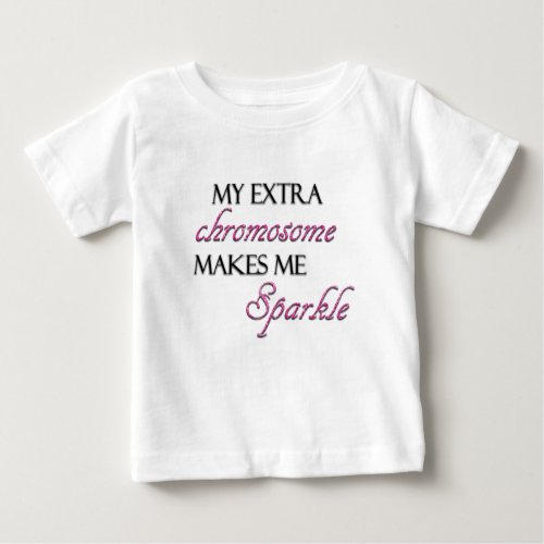 My Extra Chromosome Makes Me Sparkle Baby T_Shirt