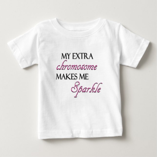 My Extra Chromosome Makes Me Sparkle Baby T-Shirt (Front)