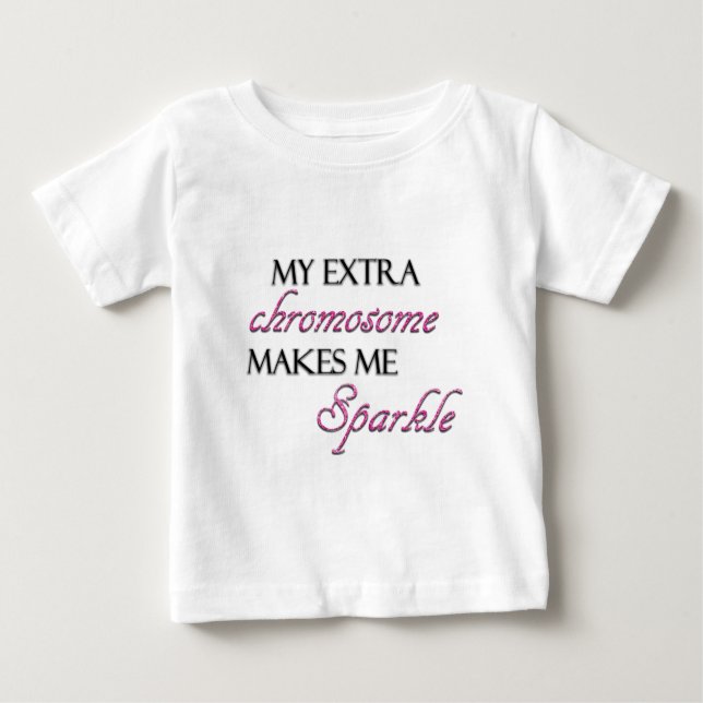 My Extra Chromosome Makes Me Sparkle Baby T-Shirt (Front)