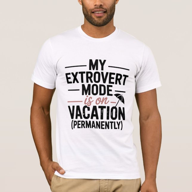 My Extrovert Mode is on Vacation T-Shirt (Front)