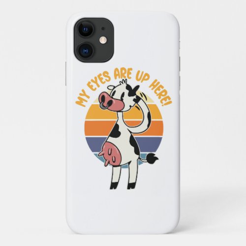 My Eyes are up Here _ Funny Cow Udders Graphic iPhone 11 Case