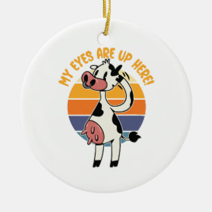 My Eyes are up Here! - Funny Cow Udders Graphic Ceramic Ornament