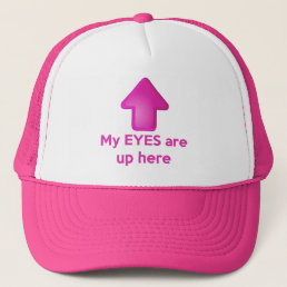 My EYES Are Up Here Hat