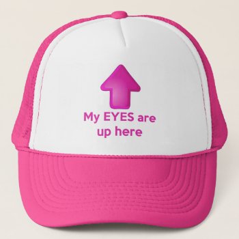 My Eyes Are Up Here Hat by LaughingShirts at Zazzle