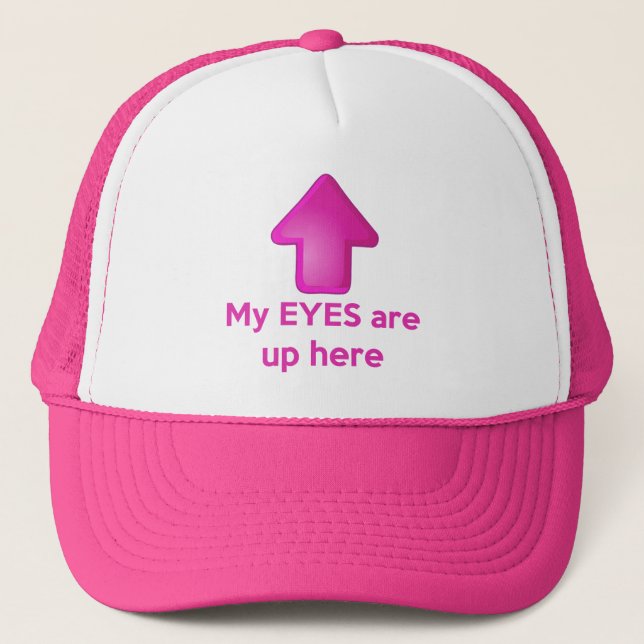 My EYES Are Up Here Hat (Front)