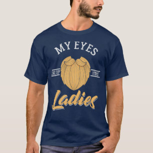 My Eyes Are Up Here Ladies T-Shirt