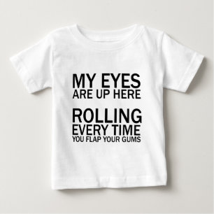 MY EYES ARE UP HERE... ROLLING EVERY TIME YOU FLAP BABY T-Shirt