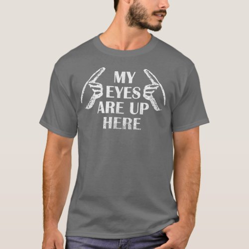 My Eyes Are Up Here T  T_Shirt