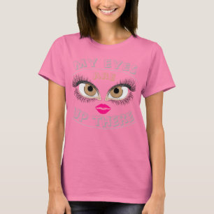 My Eyes Are Up There T-Shirt