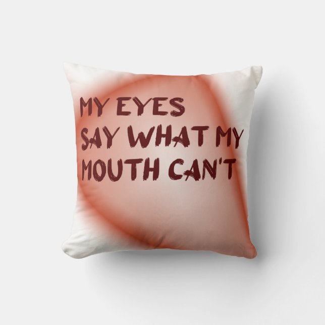 My Eyes Say What My Mouth Can't Throw Pillow (Front)