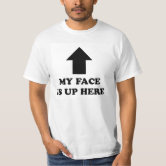 MY FACE IS UP HERE With Nipple Cut Outs T-Shirt