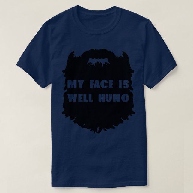 My face is well hung Funny Beard Design T-Shirt (Design Front)