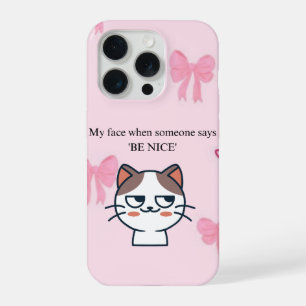 My Face When Someone Tells Me Be Nice   Funny Cat  iPhone 15 Pro Case