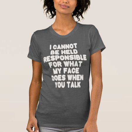 My Face When You Talk Funny T-shirt