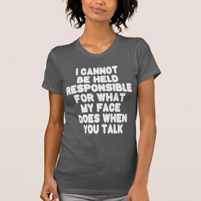 My Face When You Talk Funny T-Shirt (Front)