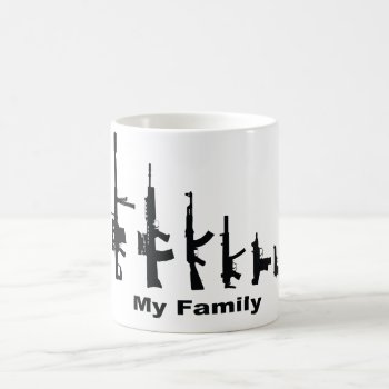 My Family (i Love Guns) Coffee Mug by TheArtOfPamela at Zazzle