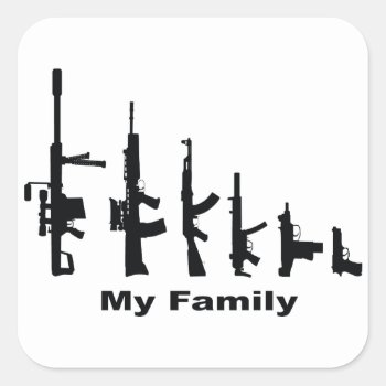 My Family (i Love Guns) Square Sticker by TheArtOfPamela at Zazzle