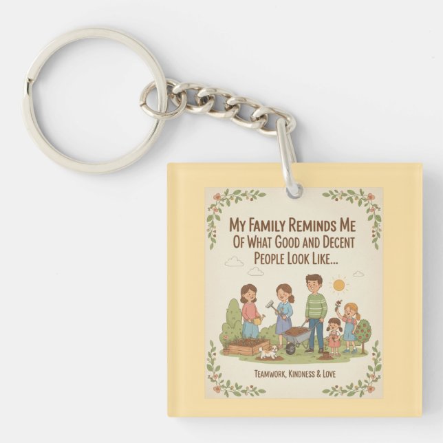 My Family Reminds Me Of What Good And Decent... Keychain (Front)