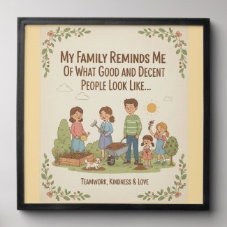 My Family Reminds Me Of What Good And Decent...