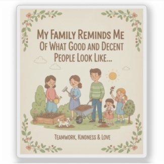 My Family Reminds Me Of What Good And Decent...
