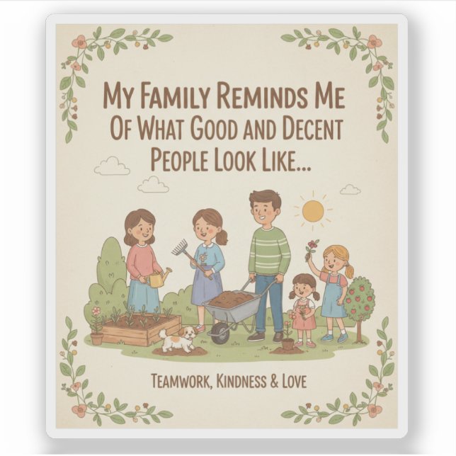 My Family Reminds Me Of What Good And Decent... Sticker (Front)