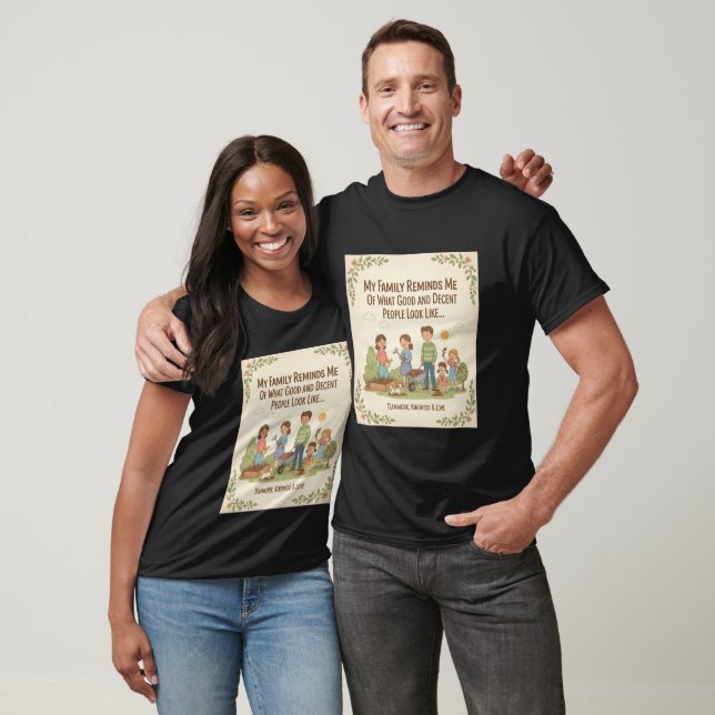 My Family Reminds Me Of What Good And Decent... T-Shirt (Unisex)