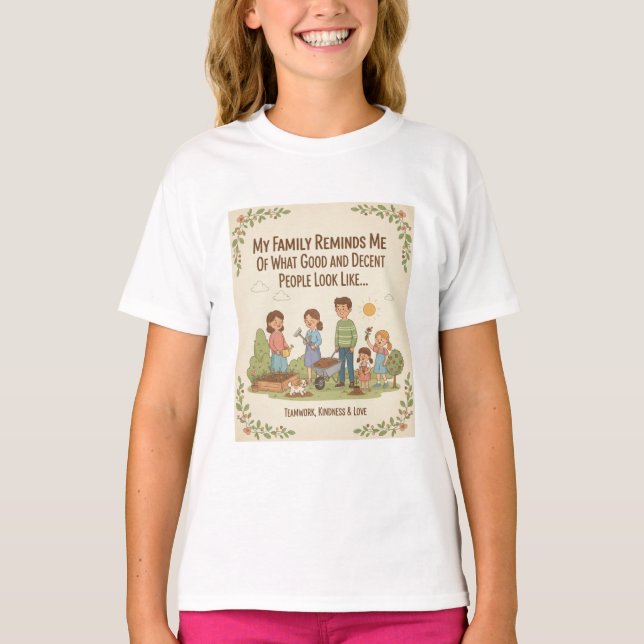 My Family Reminds Me Of What Good And Decent... T-Shirt (Front)