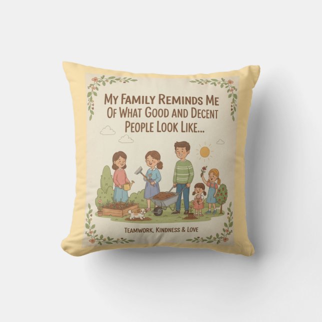 My Family Reminds Me Of What Good And Decent... Throw Pillow (Front)