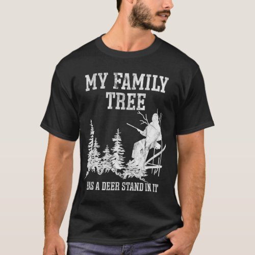 My Family Tree Has A Deer Stand In It Buck Hunting T_Shirt