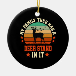 My Family Tree Has A Deer Stand In It Ceramic Ornament