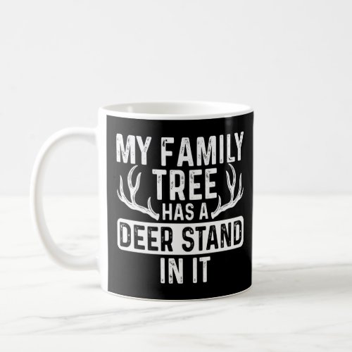 My Family Tree Has A Deer Stand In It Deer Hunting Coffee Mug