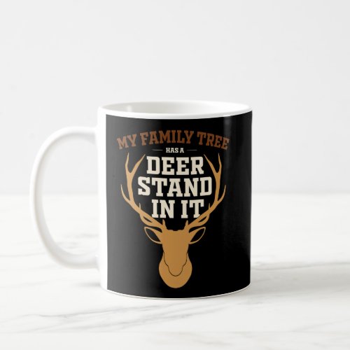 My Family Tree Has A Deer Stand In It Funny Huntin Coffee Mug