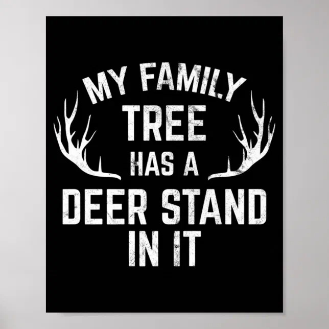 My Family Tree Has A Deer Stand In It Hunting Poster | Zazzle