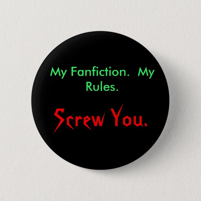 My Fanfiction.  My Rules., Screw You. Pinback Button (Front)