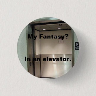 My Fantasy - elevator Pinback Button