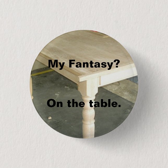My Fantasy - tabletop Pinback Button (Front)